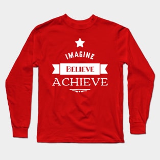 Imagine , believe , achieve Long Sleeve T-Shirt